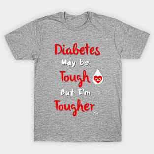 Diabetes May Be Tough But I'm Tougher T-Shirt